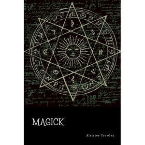 Magick -- Aleister Crowley